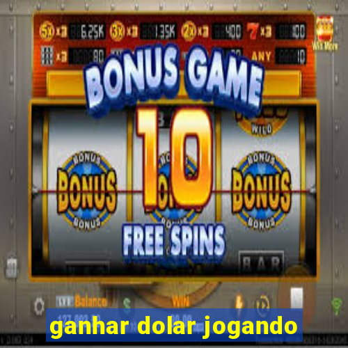 ganhar dolar jogando